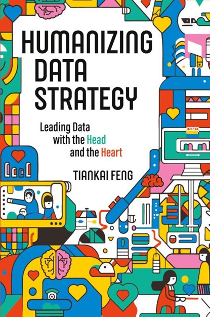 Humanizing Data Strategy, Tiankai Feng - Paperback - 9781634625159