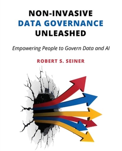 Non-Invasive Data Governance Unleashed, Robert S. Seiner - Paperback - 9781634625937