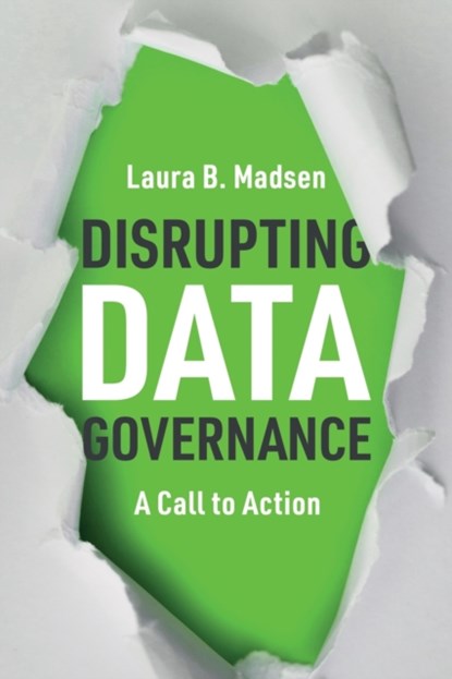Disrupting Data Governance, Laura Madsen - Paperback - 9781634626538