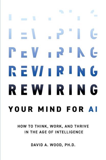 Rewiring Your Mind for AI, David A. Wood - Paperback - 9781634627566