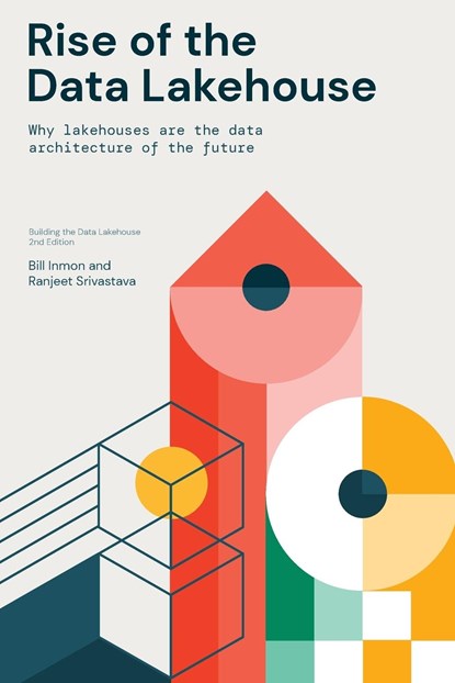 Rise of the Data Lakehouse, Bill Inmon ;  Ranjeet Srivastava - Paperback - 9781634627986