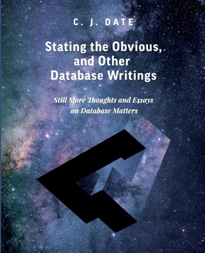 Stating the Obvious, and Other Database Writings, Chris Date - Paperback - 9781634629034