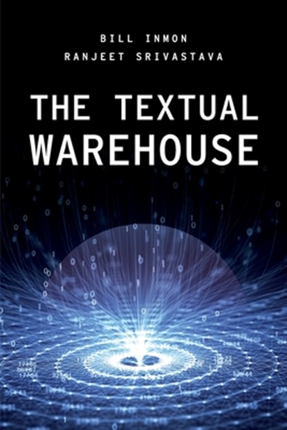 The Textual Warehouse, Bill Inmon ; Ranjeet Srivastava - Paperback - 9781634629546