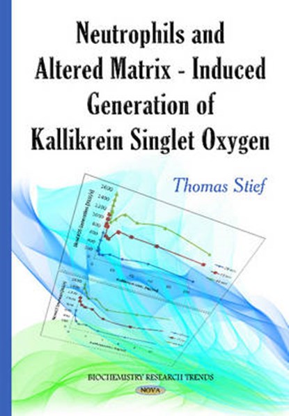 Neutrophils & Altered Matrix-Induced Generation of Kallikrein Singlet Oxygen, STIEF,  Thomas - Gebonden - 9781634634601