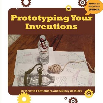 Prototyping Your Inventions, Kristin Fontichiaro - Paperback - 9781634727259