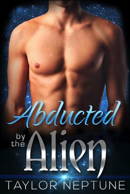 Abducted by the Alien, Taylor Neptune - Ebook - 9781634810579