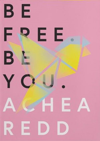 Be Free. Be You., Achea Redd - Ebook - 9781634892605
