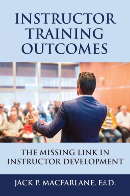 Instructor Training Outcomes, Jack P MacFarlane - Paperback - 9781634908634