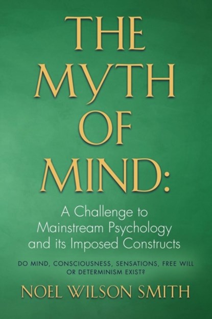 The Myth of Mind, SMITH,  Noel Wilson - Paperback - 9781634917674