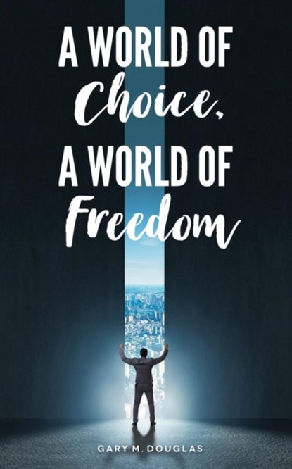 A World of Choice, A World of Freedom, Gary M Douglas - Paperback - 9781634931557
