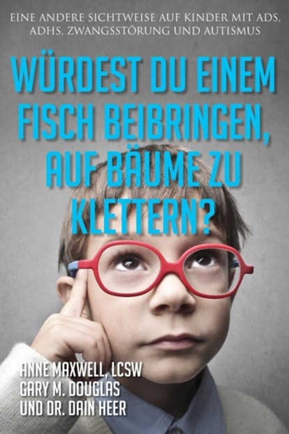 Wurdest du einem Fisch beibringen, auf Baume zu klettern? (Would You Teach a Fish - German), Anne Maxwell ; Gary M Douglas ; Dain Heer - Paperback - 9781634932622