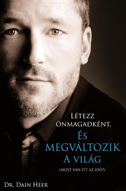 Letezz onmagadkent, es megvaltozik a vilag (Hungarian), Dain Heer - Paperback - 9781634933582