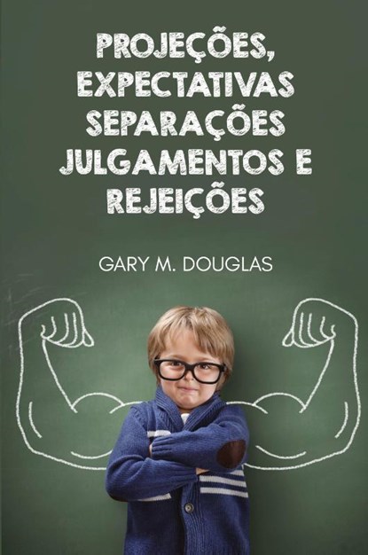 Projeções, Expectativas, Separações, Julgamentos e Rejeições (Portuguese), Gary M. Douglas ; Dain Heer - Paperback - 9781634936309