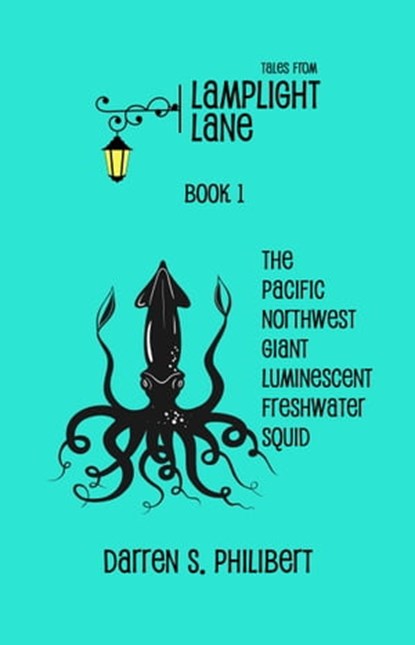 Tales from Lamplight Lane Book I: Squid, Darren S. Philibert - Ebook - 9781634950213