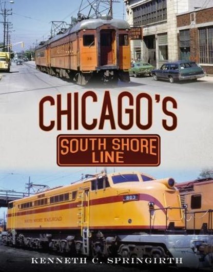 Chicago's South Shore Line, Kenneth C. Springirth - Paperback - 9781634990578
