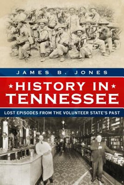 History in Tennessee: Lost Episodes from the Volunteer State's Past, James B. Jones - Paperback - 9781634990639