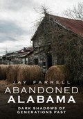 Abandoned Alabama | Jay Farrell | 
