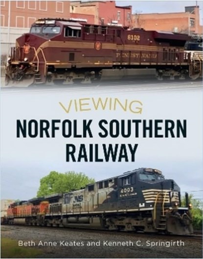 Viewing Norfolk Southern Railway, Beth Anne Keates ; Kenneth C. Springirth - Paperback - 9781634994927