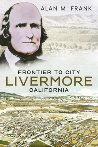 Frontier to City: Livermore, California, Alan M. Frank - Paperback - 9781634995108