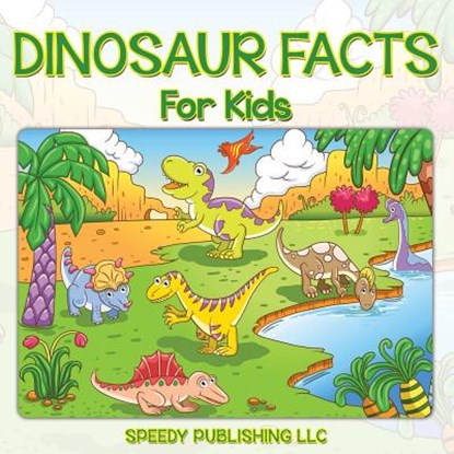 Dinosaur Facts For Kids, Speedy Publishing LLC - Paperback - 9781635010961
