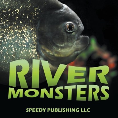 River Monsters, Speedy Publishing LLC - Paperback - 9781635013320
