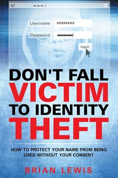 Don't Fall Victim to Identity Theft, Brian Lewis - Paperback - 9781635014310