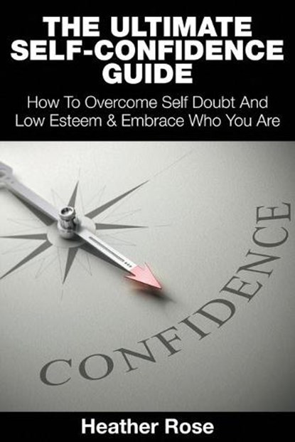 The Ultimate Self-Confidence Guide, ROSE,  Heather - Paperback - 9781635015485