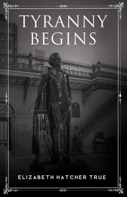 Tyranny Begins, Elizabeth Hatcher True - Paperback - 9781635051278