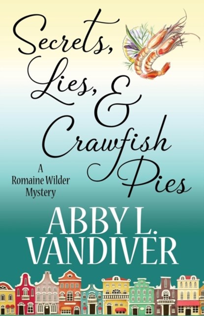 Secrets, Lies, & Crawfish Pies, Abby L VanDiver - Paperback - 9781635113464