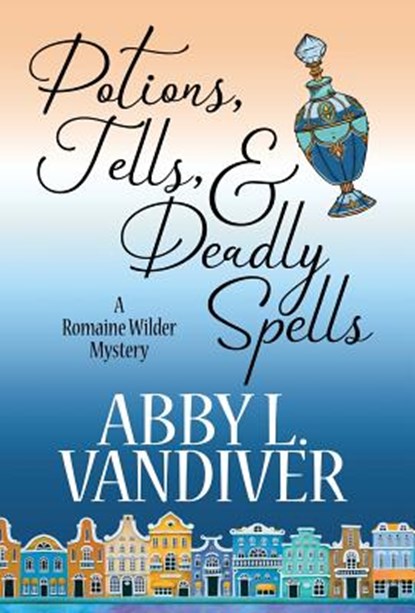 Potions, Tells, & Deadly Spells, Abby L VanDiver - Gebonden - 9781635115062