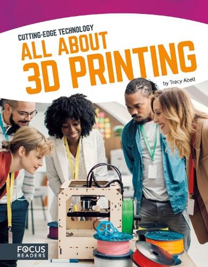 Cutting Edge Technology: All About 3D Printing, Tracy Abell - Paperback - 9781635170658