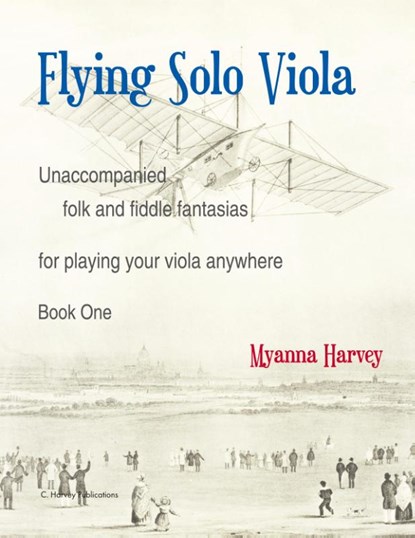 Flying Solo Viola, Unaccompanied Folk and Fiddle Fantasias for Playing Your Viola Anywhere, Book One, Myanna Harvey - Paperback - 9781635232561
