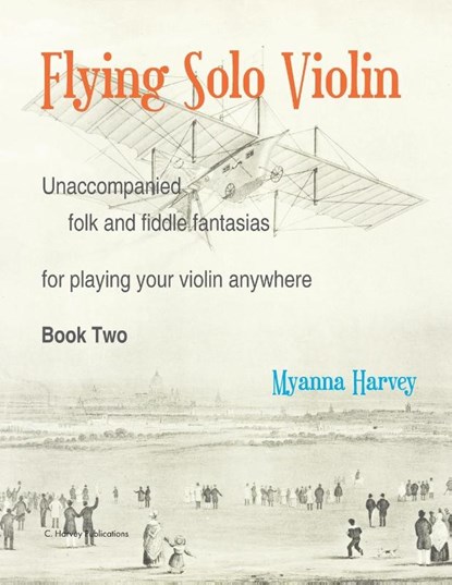 Flying Solo Violin, Unaccompanied Folk and Fiddle Fantasias for Playing Your Violin Anywhere, Book Two, Myanna Harvey - Paperback - 9781635232615