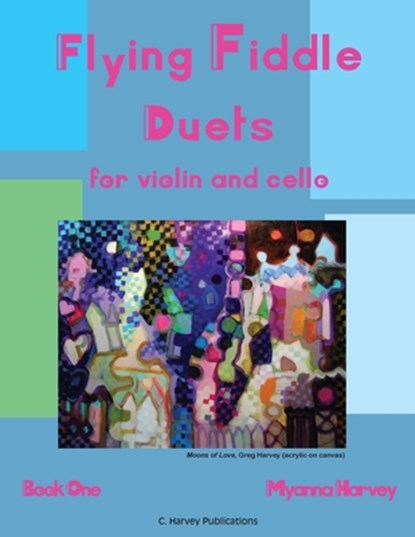 Flying Fiddle Duets for Violin and Cello, Book One, Myanna Harvey - Paperback - 9781635232738