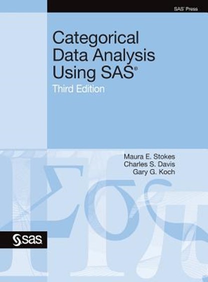 Categorical Data Analysis Using SAS, Third Edition, Maura E Stokes ; Charles S Davis ; Gary G Koch - Gebonden - 9781635269123
