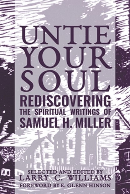 Untie Your Soul: Rediscovering the Spiritual Writings of Samuel H. Miller, Larry C. Williams - Paperback - 9781635280814