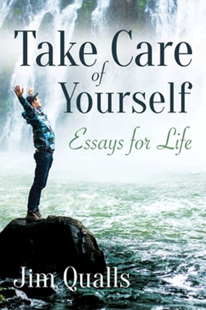 Take Care of Yourself: Essays for Life, Jim Qualls - Paperback - 9781635280920