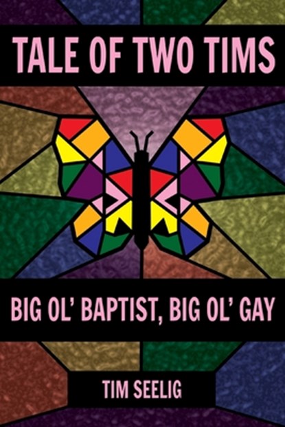 Tale of Two Tims: Big Ol' Baptist, Big Ol' Gay, Tim Seelig - Paperback - 9781635281064