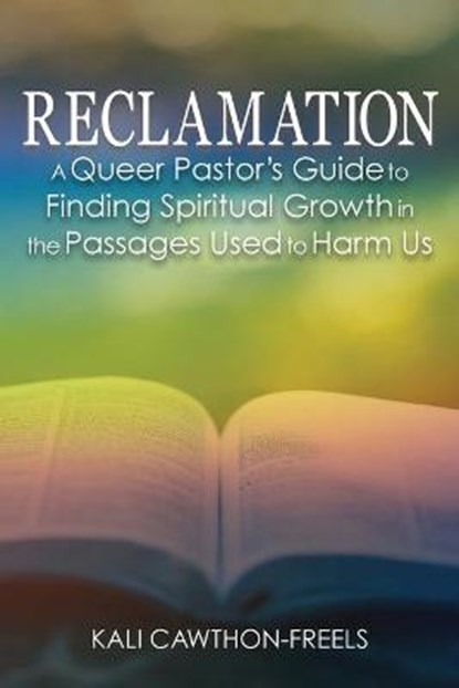 Reclamation: A Queer Pastor's Guide to Finding Spiritual Growth in the Passages Used to Harm Us, Kali Cawthon-Freels - Paperback - 9781635281668