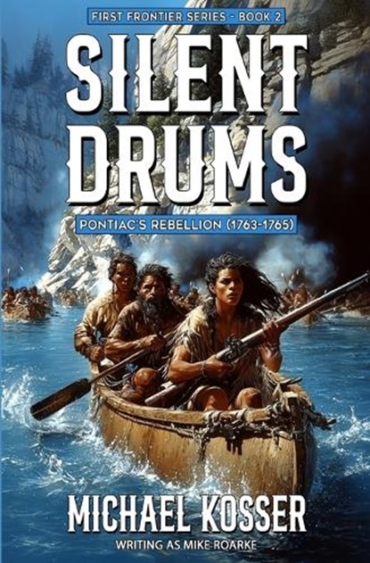 Silent Drums: First Frontier Series - Book 2: Pontiac's Rebellion (1763-1765), Michael Kosser - Paperback - 9781635296143