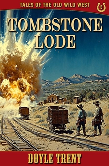 Tombstone Lode: Tales of the Old Wild West - Book 5, Doyle Trent - Paperback - 9781635296242