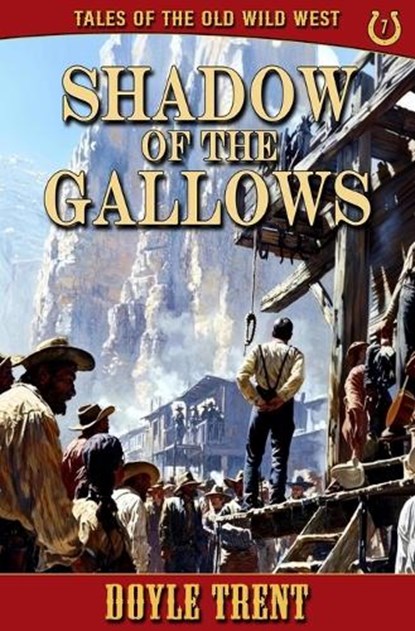 Shadow of the Gallows: Tales of the Old Wild West - Book 7, Doyle Trent - Paperback - 9781635296310