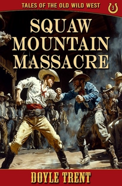 Squaw Mountain Massacre: Tales of the Old Wild West - Book 3, Doyle Trent - Paperback - 9781635296358