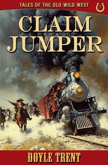 Claim Jumper: Tales of the Old Wild West - Book 1, Doyle Trent - Paperback - 9781635296389