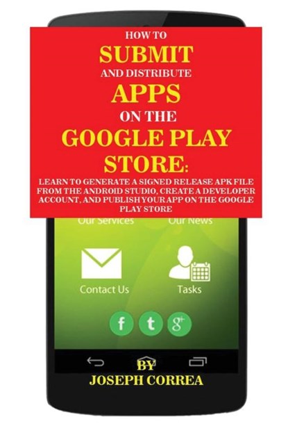 How To Submit And Distribute Apps On The Google Play Store, Joseph Correa - Paperback - 9781635310528