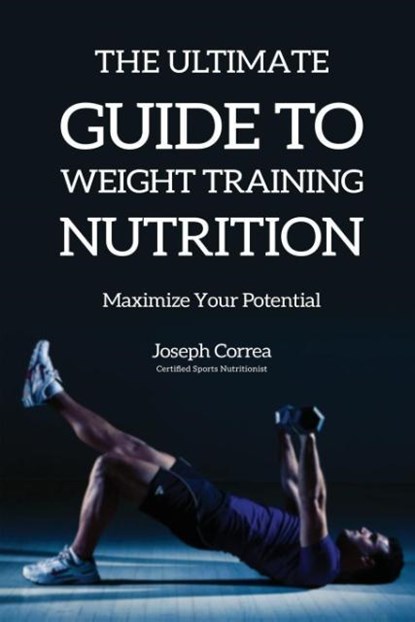 The Ultimate Guide to Weight Training Nutrition, Joseph Correa - Paperback - 9781635311082