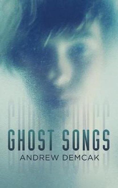 Ghost Songs, Andrew Demcak - Gebonden - 9781635330199