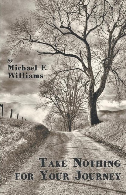 Take Nothing for Your Journey, Michael E. Williams - Paperback - 9781635340440