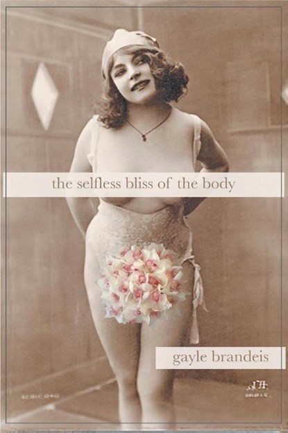The Selfless Bliss of the Body, Gayle Brandeis - Paperback - 9781635342413