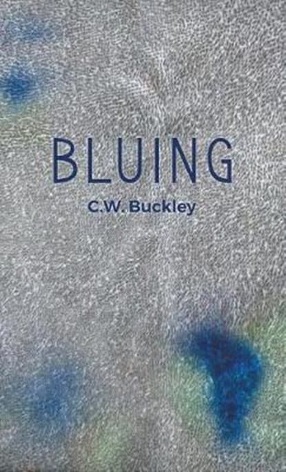 Bluing, C W Buckley - Gebonden - 9781635346565